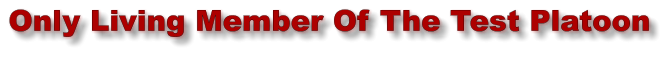 Only Living Member Of The Test Platoon Only Living Member Of The Test Platoon Only Living Member Of The Test Platoon